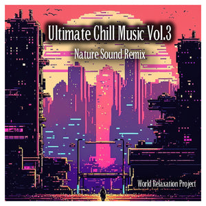 Ultimate Chill Music Vol.3 - Nature Sound Remix